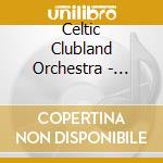 Celtic Clubland Orchestra - Essential Irish Club Mix cd musicale di Celtic Clubland Orchestra