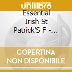 Essential Irish St Patrick'S F - Essential Irish St Patrick'S F cd musicale di Essential Irish St Patrick'S F