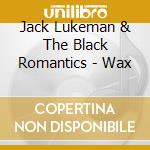 Jack Lukeman & The Black Romantics - Wax cd