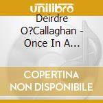Deirdre O?Callaghan - Once In A While... cd