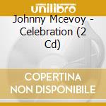 Johnny Mcevoy - Celebration (2 Cd) cd musicale di Johnny Mcevoy