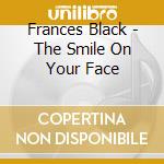 Frances Black - The Smile On Your Face cd musicale di Frances Black