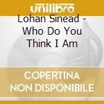Lohan Sinead - Who Do You Think I Am cd
