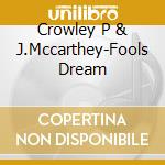 Crowley P & J.Mccarthey-Fools Dream cd musicale di Terminal Video