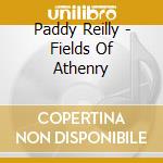 Paddy Reilly - Fields Of Athenry cd musicale di Paddy Reilly