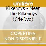 Kilkennys - Meet The Kilkennys (Cd+Dvd) cd