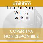 Irish Pub Songs Vol. 3 / Various cd