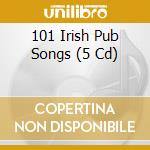 101 Irish Pub Songs (5 Cd) cd musicale