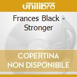 Frances Black - Stronger cd musicale di Frances Black