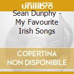 Sean Dunphy - My Favourite Irish Songs cd musicale di Sean Dunphy