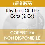 Rhythms Of The Celts (2 Cd) cd