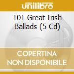 101 Great Irish Ballads (5 Cd) cd
