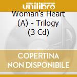 Woman's Heart (A) - Trilogy (3 Cd) cd musicale di Woman's Heart (A)
