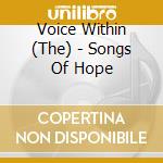 Voice Within (The) - Songs Of Hope cd musicale di Voice Within (The)