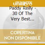 Paddy Reilly - 30 Of The Very Best (Doubles) cd