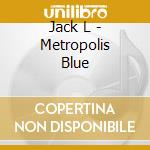 Jack L - Metropolis Blue cd