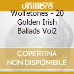 Wolfetones - 20 Golden Irish Ballads Vol2 cd musicale di Wolfetones