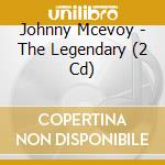Johnny Mcevoy - The Legendary (2 Cd) cd