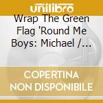 Wrap The Green Flag 'Round Me Boys: Michael / Var cd