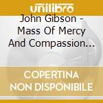John Gibson - Mass Of Mercy And Compassion And Other W cd