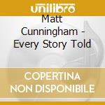 Matt Cunningham - Every Story Told cd