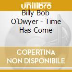 Billy Bob O'Dwyer - Time Has Come cd