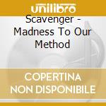 Scavenger - Madness To Our Method