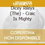Dicey Rileys (The) - Craic Is Mighty cd