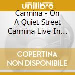 Carmina - On A Quiet Street Carmina Live In Ireland cd