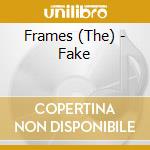 Frames (The) - Fake cd musicale di Frames (The)
