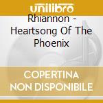 Rhiannon - Heartsong Of The Phoenix cd musicale di Rhiannon
