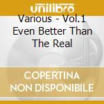 Various - Vol.1 Even Better Than The Real cd