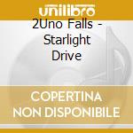 2Uno Falls - Starlight Drive cd