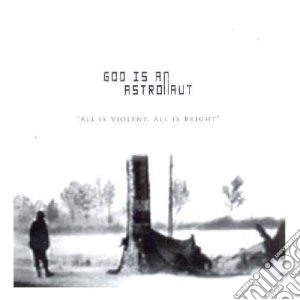 God Is An Astronaut - All Is Violent All Is Bright cd musicale di God is an astronaut