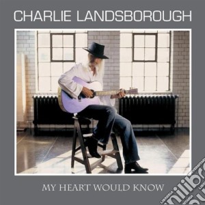 Charlie Landsborough - My Heart Would Know cd musicale di Charlie Landsborough