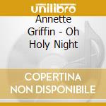 Annette Griffin - Oh Holy Night cd musicale di Annette Griffin
