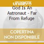 God Is An Astronaut - Far From Refuge cd