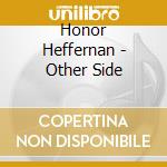 Honor Heffernan - Other Side cd
