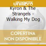 Kyron & The Strangels - Walking My Dog cd