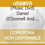(Music Dvd) Daniel O'Donnell And Friends - Live cd