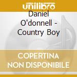 Daniel O'donnell - Country Boy cd musicale di Daniel O'donnell