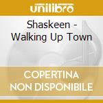 Shaskeen - Walking Up Town cd musicale di Shaskeen