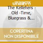 The Kellehers - Old -Time, Bluegrass & Country - Irish Style cd