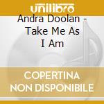Andra Doolan - Take Me As I Am cd
