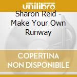 Sharon Reid - Make Your Own Runway cd