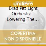 Brad Pitt Light Orchestra - Lowering The Tone cd