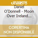 Daniel O'Donnell - Moon Over Ireland (Import Irish Release cd musicale di Daniel O'Donnell