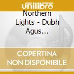 Northern Lights - Dubh Agus Geal-Darkness & Light-Loric Colloquies cd