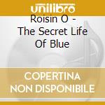 Roisin O - The Secret Life Of Blue cd