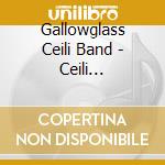 Gallowglass Ceili Band - Ceili Favourites cd musicale di Gallowglass Ceili Band